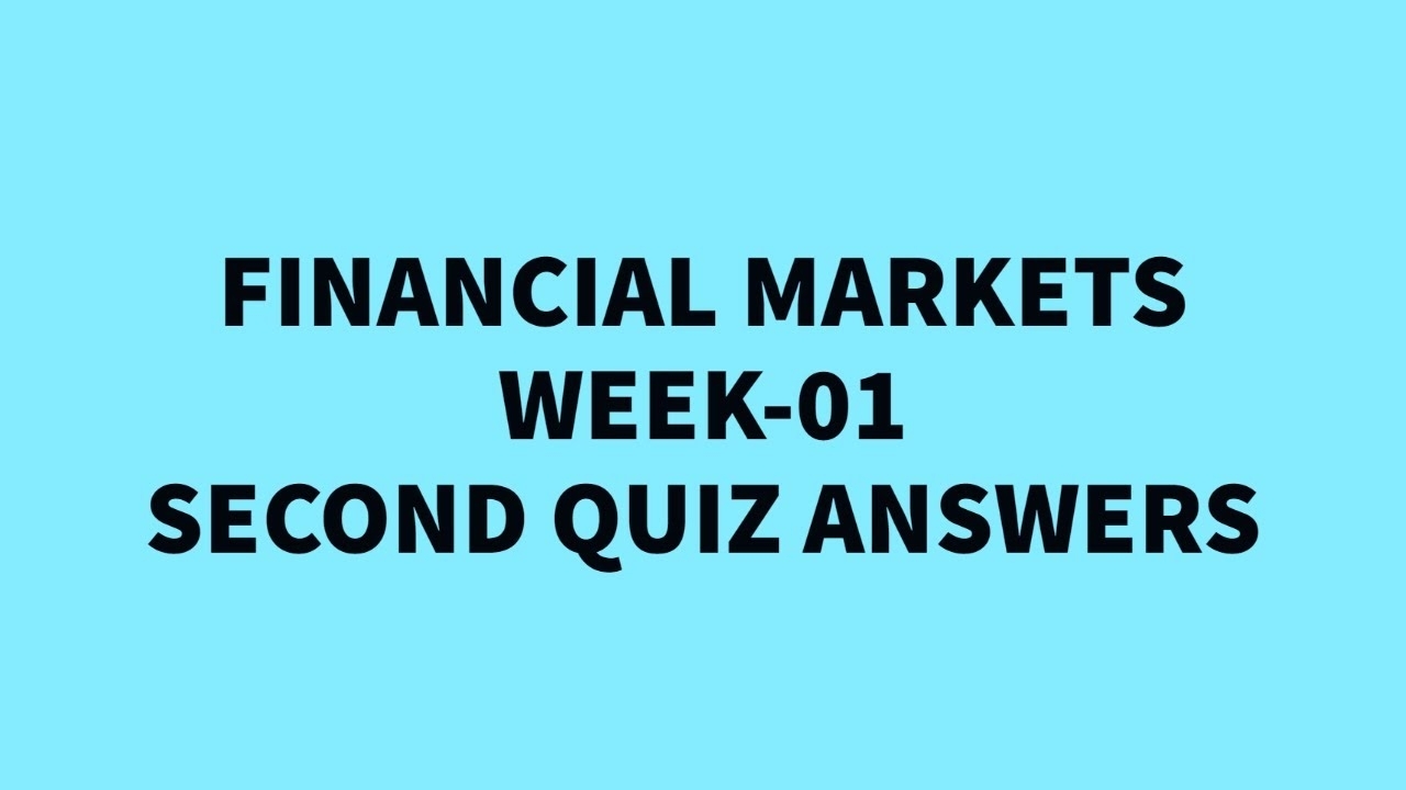 Financial Markets Week-01 Fourth Quiz Answers Coursera in What Financial Week Is It