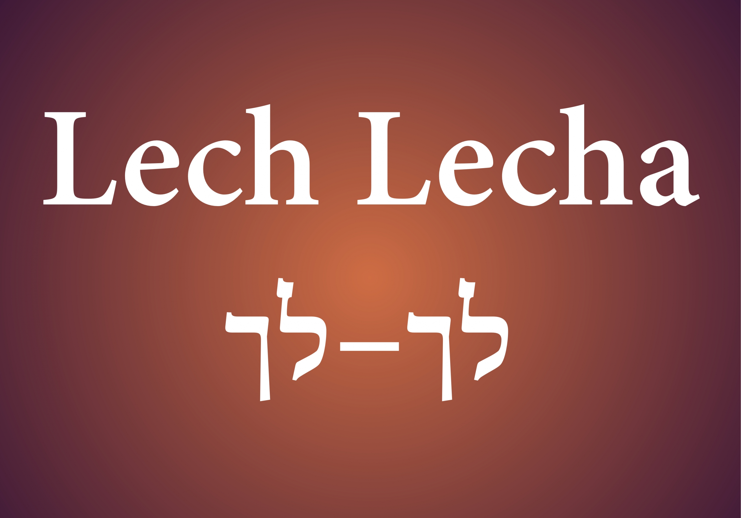 Weekly Parsha: Lech Lecha