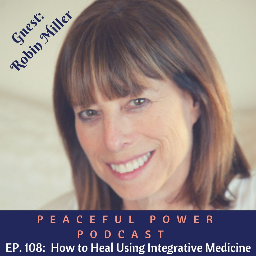 108: Robin Miller On How To Heal Using Integrative