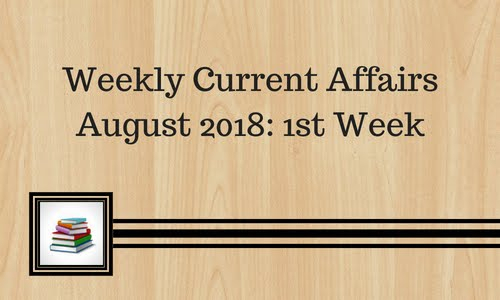 Weekly Current Affairs August 2018: 1St Week - Bankexamstoday
