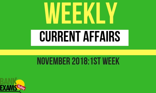 Weekly Current Affairs November 2018: 1St Week